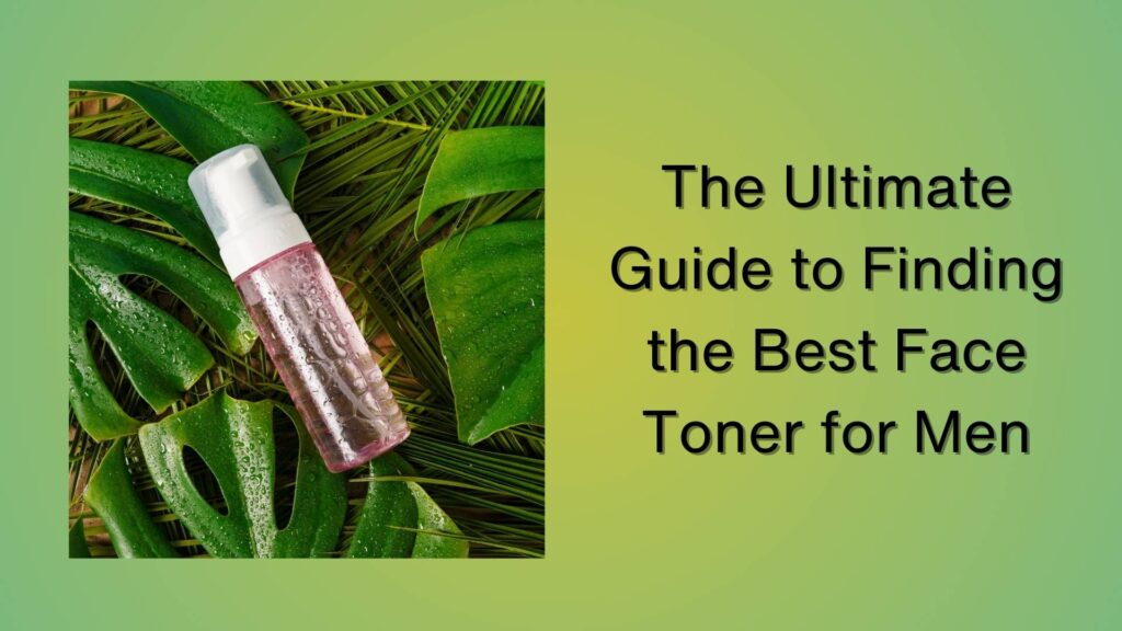 Best Face Toner for Men