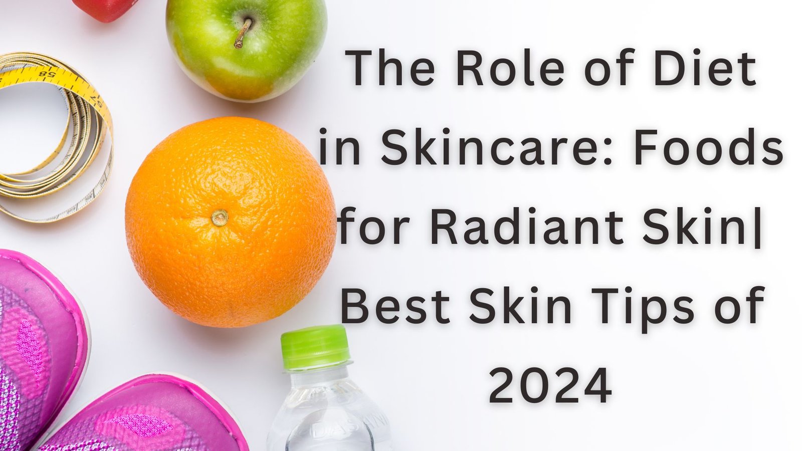The Role of Diet in Skincare: Foods for Radiant Skin| Best Skin Tips of ...