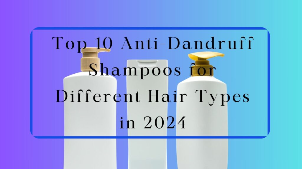 Anti-Dandruff Shampoos