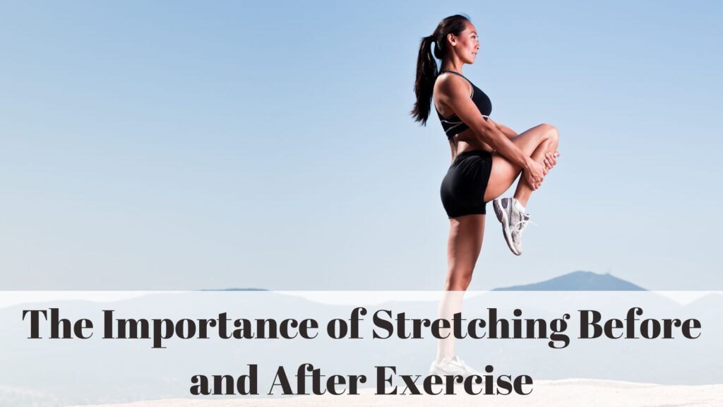 The Importance of Stretching Before and After Exercise